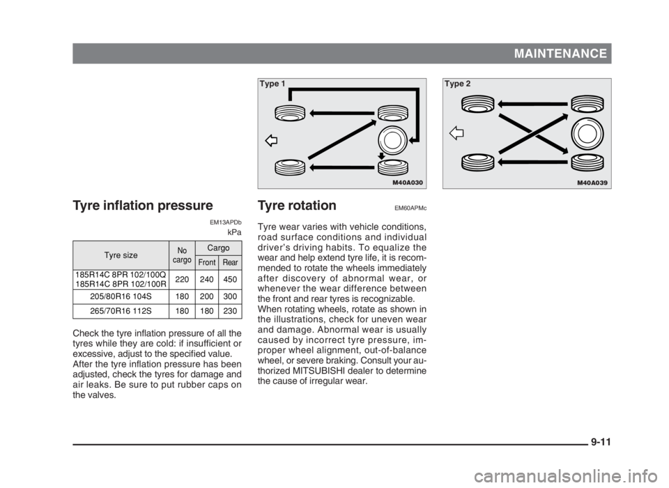 MITSUBISHI L200 2004  Owners Manual (in English) MAINTENANCE
Tyre inflation pressure
EM13APDb
kPa
Check the tyre inflation pressure of all the
tyres while they are cold: if insufficient or
excessive, adjust to the specified value.
After the tyre inf