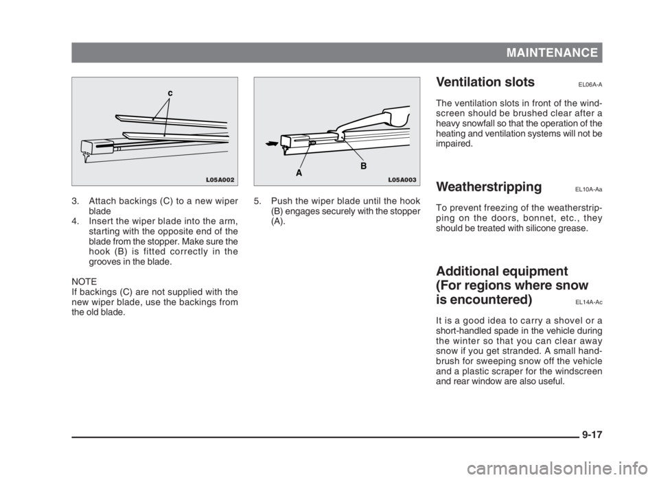 MITSUBISHI L200 2004  Owners Manual (in English) MAINTENANCE
3. Attach backings (C) to a new wiper
blade
4. Insert the wiper blade into the arm,
starting with the opposite end of the
blade from the stopper. Make sure the
hook (B) is fitted correctly