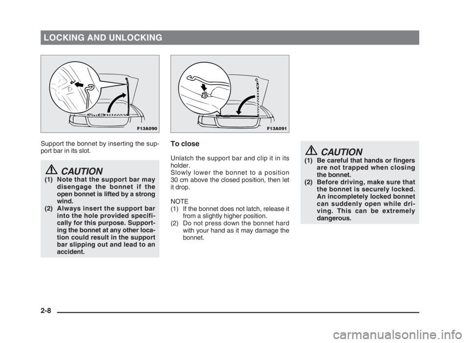 MITSUBISHI L200 2004 (in English) Owners Guide LOCKING AND UNLOCKING
Support the bonnet by inserting the sup-
port bar in its slot.
CAUTION(1) Note that the support bar may
disengage the bonnet if the
open bonnet is lifted by a strong
wind.
(2) Al MITSUBISHI L200 2004 (in English) Owners Guide LOCKING AND UNLOCKING
Support the bonnet by inserting the sup-
port bar in its slot.
CAUTION(1) Note that the support bar may
disengage the bonnet if the
open bonnet is lifted by a strong
wind.
(2) Al