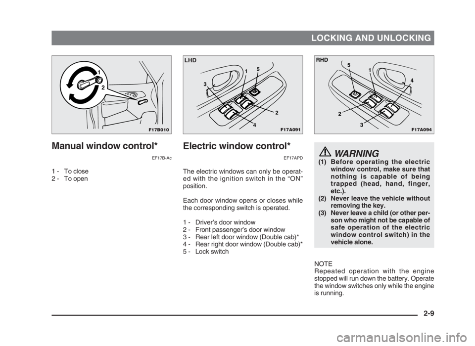 MITSUBISHI L200 2004 Owners Manual (in English) LOCKING AND UNLOCKING
Manual window control*
EF17B-Ac
1 - To close
2 - To open
WARNING(1) Before operating the electric
window control, make sure that
nothing is capable of being
trapped (head, hand, MITSUBISHI L200 2004 Owners Manual (in English) LOCKING AND UNLOCKING
Manual window control*
EF17B-Ac
1 - To close
2 - To open
WARNING(1) Before operating the electric
window control, make sure that
nothing is capable of being
trapped (head, hand,