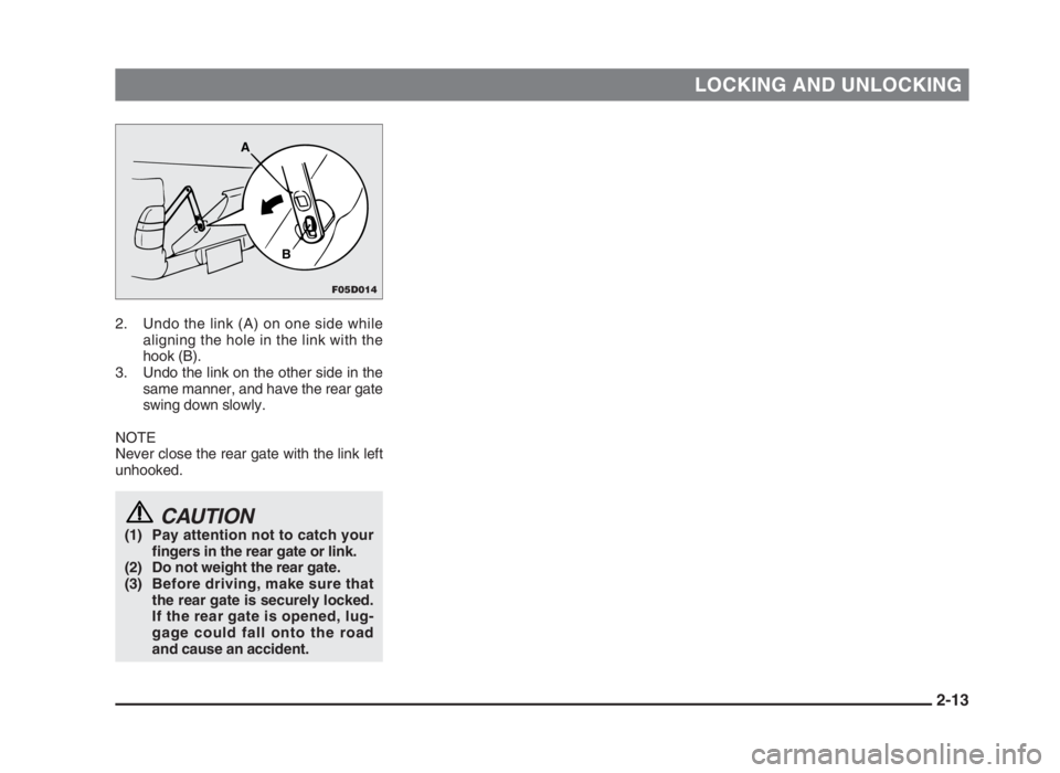 MITSUBISHI L200 2004 (in English) Owners Guide LOCKING AND UNLOCKING
2. Undo the link (A) on one side while
aligning the hole in the link with the
hook (B).
3. Undo the link on the other side in the
same manner, and have the rear gate
swing down s MITSUBISHI L200 2004 (in English) Owners Guide LOCKING AND UNLOCKING
2. Undo the link (A) on one side while
aligning the hole in the link with the
hook (B).
3. Undo the link on the other side in the
same manner, and have the rear gate
swing down s