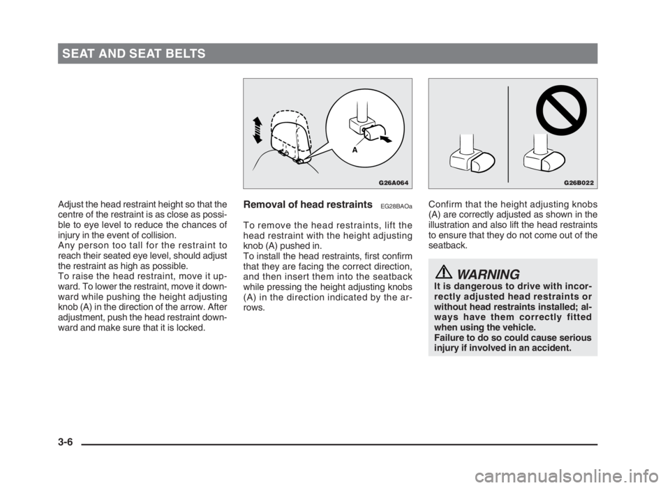 MITSUBISHI L200 2004 (in English) Owners Guide Adjust the head restraint height so that the
centre of the restraint is as close as possi-
ble to eye level to reduce the chances of
injury in the event of collision.
Any person too tall for the restr MITSUBISHI L200 2004 (in English) Owners Guide Adjust the head restraint height so that the
centre of the restraint is as close as possi-
ble to eye level to reduce the chances of
injury in the event of collision.
Any person too tall for the restr