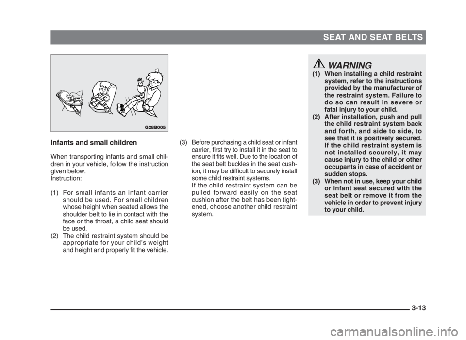 MITSUBISHI L200 2004 (in English) Service Manual SEAT AND SEAT BELTS
Infants and small children
When transporting infants and small chil-
dren in your vehicle, follow the instruction
given below.
Instruction:
(1) For small infants an infant carrier
MITSUBISHI L200 2004 (in English) Service Manual SEAT AND SEAT BELTS
Infants and small children
When transporting infants and small chil-
dren in your vehicle, follow the instruction
given below.
Instruction:
(1) For small infants an infant carrier