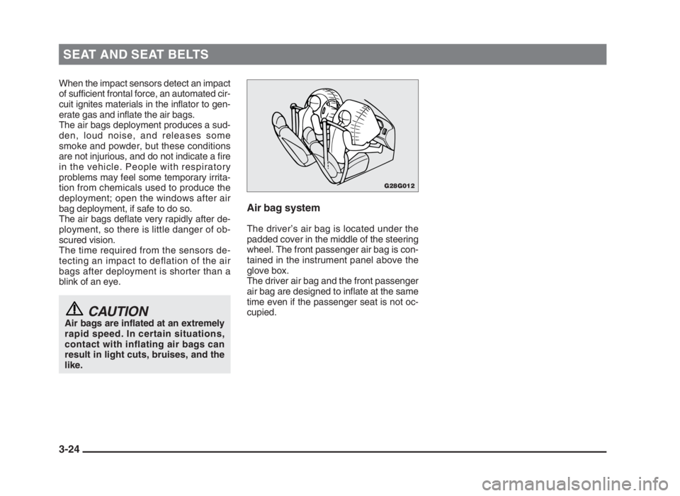 MITSUBISHI L200 2004   (in English) Workshop Manual SEAT AND SEAT BELTS
3-24
When the impact sensors detect an impact
of sufficient frontal force, an automated cir-
cuit ignites materials in the inflator to gen-
erate gas and inflate the air bags.
The 