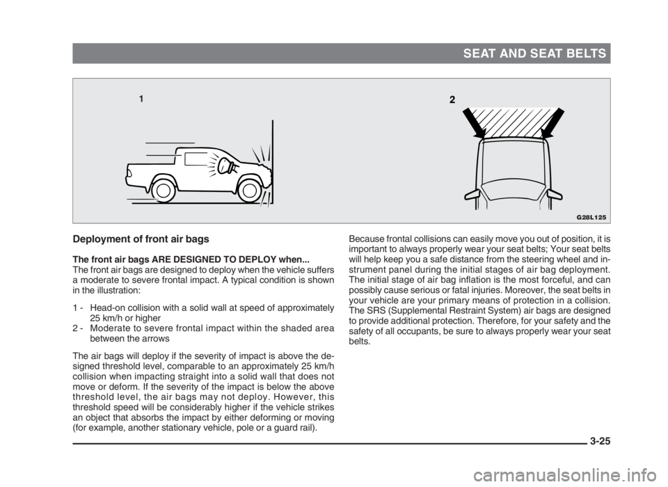 MITSUBISHI L200 2004   (in English) Workshop Manual SEAT AND SEAT BELTS
3-25 Deployment of front air bags
The front air bags ARE DESIGNED TO DEPLOY when...
The front air bags are designed to deploy when the vehicle suffers
a moderate to severe frontal 