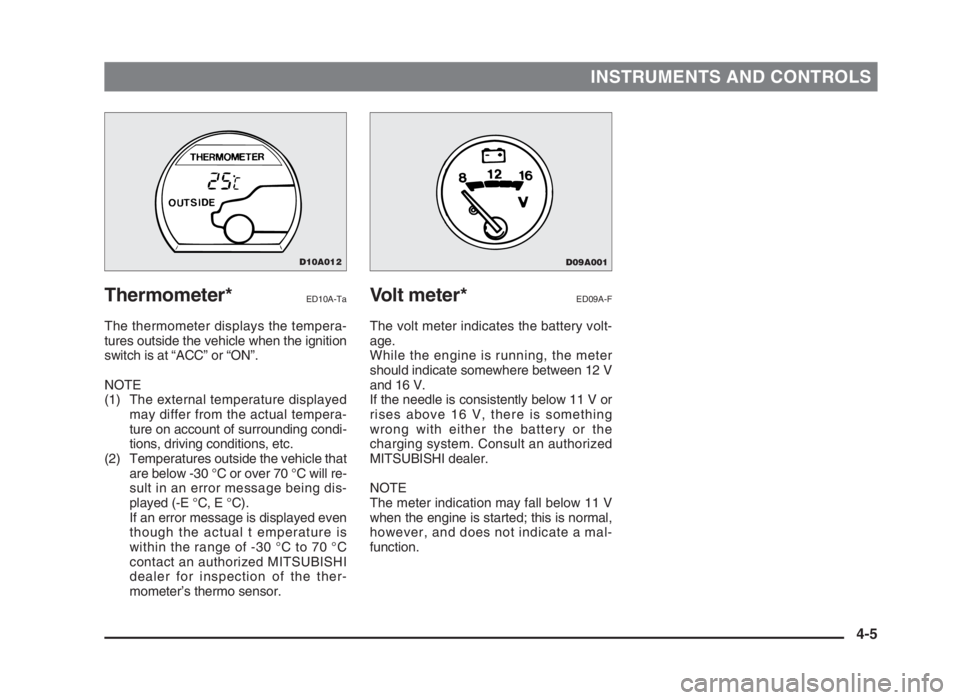 MITSUBISHI L200 2004 (in English) Repair Manual INSTRUMENTS AND CONTROLS
Thermometer*ED10A-Ta
The thermometer displays the tempera-
tures outside the vehicle when the ignition
switch is at “ACC” or “ON”.
NOTE
(1) The external temperature di MITSUBISHI L200 2004 (in English) Repair Manual INSTRUMENTS AND CONTROLS
Thermometer*ED10A-Ta
The thermometer displays the tempera-
tures outside the vehicle when the ignition
switch is at “ACC” or “ON”.
NOTE
(1) The external temperature di