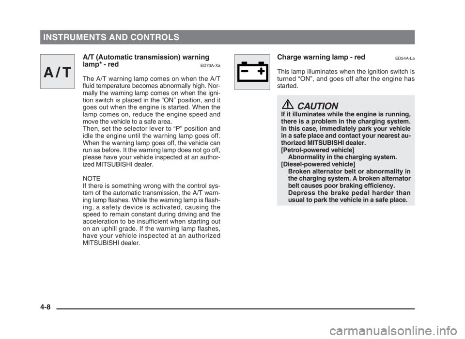 MITSUBISHI L200 2004 (in English) Manual PDF INSTRUMENTS AND CONTROLS
A/T (Automatic transmission) warning
lamp* - red
ED73A-Xa
The A/T warning lamp comes on when the A/T
fluid temperature becomes abnormally high. Nor-
mally the warning lamp com MITSUBISHI L200 2004 (in English) Manual PDF INSTRUMENTS AND CONTROLS
A/T (Automatic transmission) warning
lamp* - red
ED73A-Xa
The A/T warning lamp comes on when the A/T
fluid temperature becomes abnormally high. Nor-
mally the warning lamp com