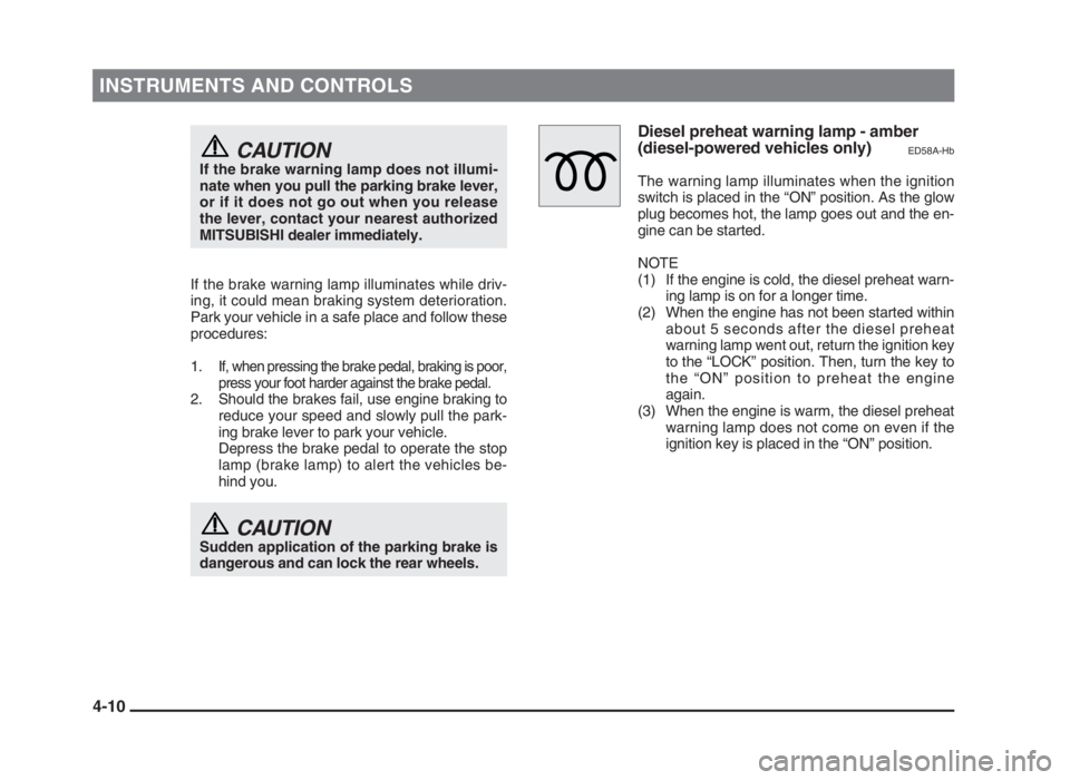 MITSUBISHI L200 2004 (in English) Manual PDF INSTRUMENTS AND CONTROLS
CAUTIONIf the brake warning lamp does not illumi-
nate when you pull the parking brake lever,
or if it does not go out when you release
the lever, contact your nearest author MITSUBISHI L200 2004 (in English) Manual PDF INSTRUMENTS AND CONTROLS
CAUTIONIf the brake warning lamp does not illumi-
nate when you pull the parking brake lever,
or if it does not go out when you release
the lever, contact your nearest author