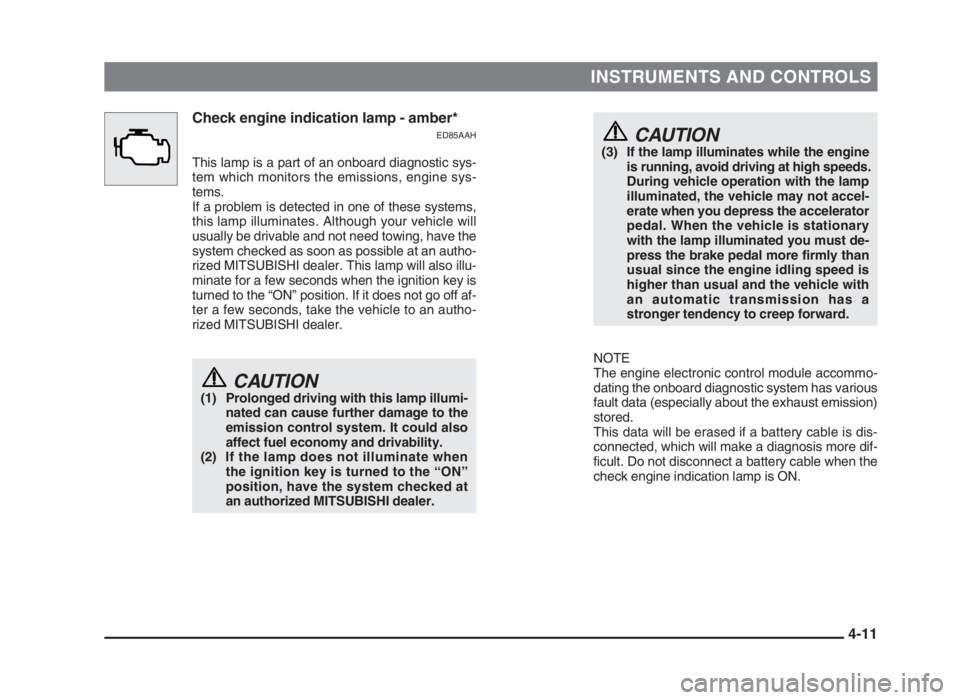 MITSUBISHI L200 2004 (in English) Manual PDF INSTRUMENTS AND CONTROLS
4-11 Check engine indication lamp - amber*
ED85AAH
This lamp is a part of an onboard diagnostic sys-
tem which monitors the emissions, engine sys-
tems.
If a problem is detect MITSUBISHI L200 2004 (in English) Manual PDF INSTRUMENTS AND CONTROLS
4-11 Check engine indication lamp - amber*
ED85AAH
This lamp is a part of an onboard diagnostic sys-
tem which monitors the emissions, engine sys-
tems.
If a problem is detect