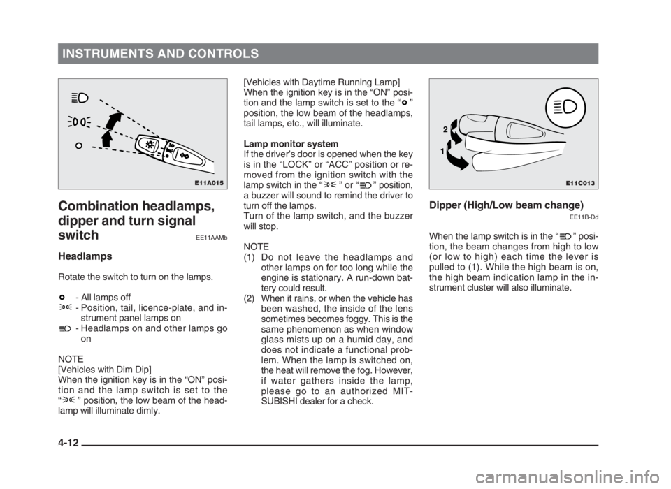 MITSUBISHI L200 2004 (in English) Manual PDF INSTRUMENTS AND CONTROLS
4-12
Combination headlamps,
dipper and turn signal
switch
EE11AAMb
Headlamps
Rotate the switch to turn on the lamps.
- All lamps off
- Position, tail, licence-plate, and in-
s MITSUBISHI L200 2004 (in English) Manual PDF INSTRUMENTS AND CONTROLS
4-12
Combination headlamps,
dipper and turn signal
switch
EE11AAMb
Headlamps
Rotate the switch to turn on the lamps.
- All lamps off
- Position, tail, licence-plate, and in-
s