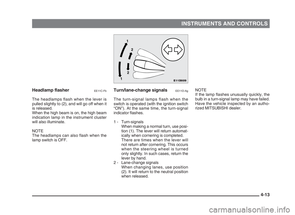 MITSUBISHI L200 2004 (in English) Manual PDF INSTRUMENTS AND CONTROLS
4-13 Headlamp flasher
EE11C-Fb
The headlamps flash when the lever is
pulled slightly to (2), and will go off when it
is released.
When the high beam is on, the high beam
indic MITSUBISHI L200 2004 (in English) Manual PDF INSTRUMENTS AND CONTROLS
4-13 Headlamp flasher
EE11C-Fb
The headlamps flash when the lever is
pulled slightly to (2), and will go off when it
is released.
When the high beam is on, the high beam
indic