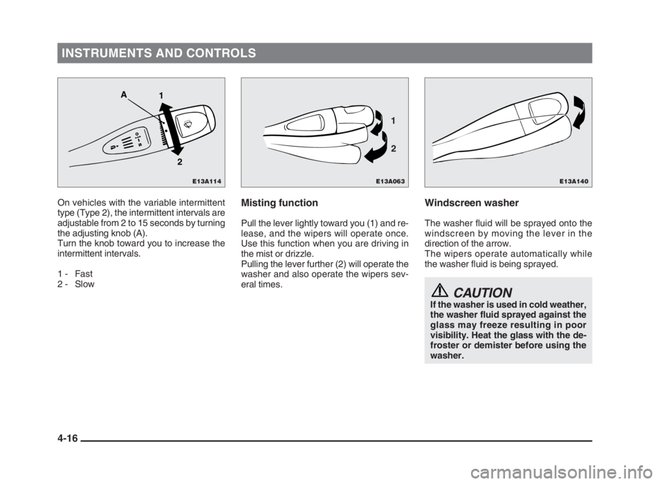 MITSUBISHI L200 2004 (in English) Manual PDF INSTRUMENTS AND CONTROLS
4-16
On vehicles with the variable intermittent
type (Type 2), the intermittent intervals are
adjustable from 2 to 15 seconds by turning
the adjusting knob (A).
Turn the knob MITSUBISHI L200 2004 (in English) Manual PDF INSTRUMENTS AND CONTROLS
4-16
On vehicles with the variable intermittent
type (Type 2), the intermittent intervals are
adjustable from 2 to 15 seconds by turning
the adjusting knob (A).
Turn the knob