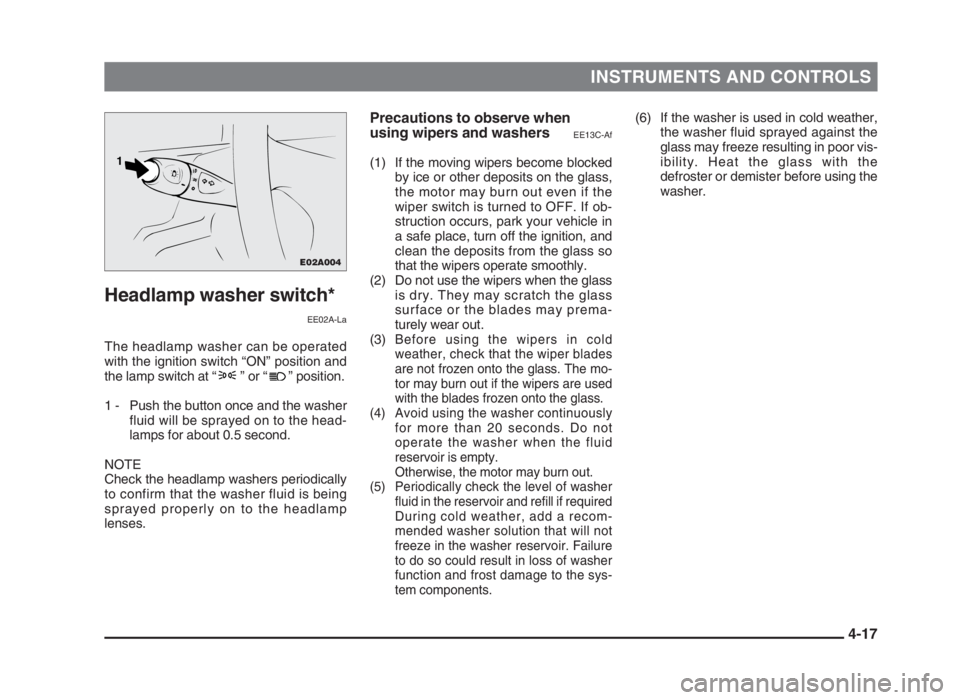 MITSUBISHI L200 2004 (in English) Manual Online INSTRUMENTS AND CONTROLS
4-17
Headlamp washer switch*
EE02A-La
The headlamp washer can be operated
with the ignition switch “ON” position and
the lamp switch at “ ” or “ ” position.
1 - Pu MITSUBISHI L200 2004 (in English) Manual Online INSTRUMENTS AND CONTROLS
4-17
Headlamp washer switch*
EE02A-La
The headlamp washer can be operated
with the ignition switch “ON” position and
the lamp switch at “ ” or “ ” position.
1 - Pu