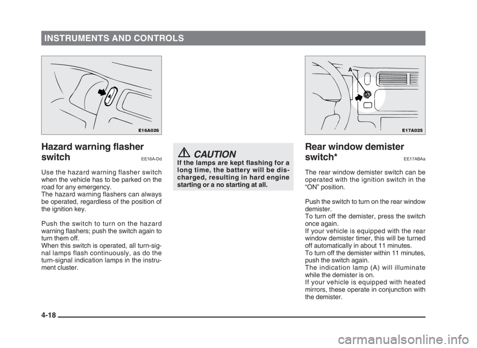 MITSUBISHI L200 2004 (in English) Manual Online INSTRUMENTS AND CONTROLS
4-18
Hazard warning flasher
switch
EE16A-Dd
Use the hazard warning flasher switch
when the vehicle has to be parked on the
road for any emergency.
The hazard warning flashers MITSUBISHI L200 2004 (in English) Manual Online INSTRUMENTS AND CONTROLS
4-18
Hazard warning flasher
switch
EE16A-Dd
Use the hazard warning flasher switch
when the vehicle has to be parked on the
road for any emergency.
The hazard warning flashers