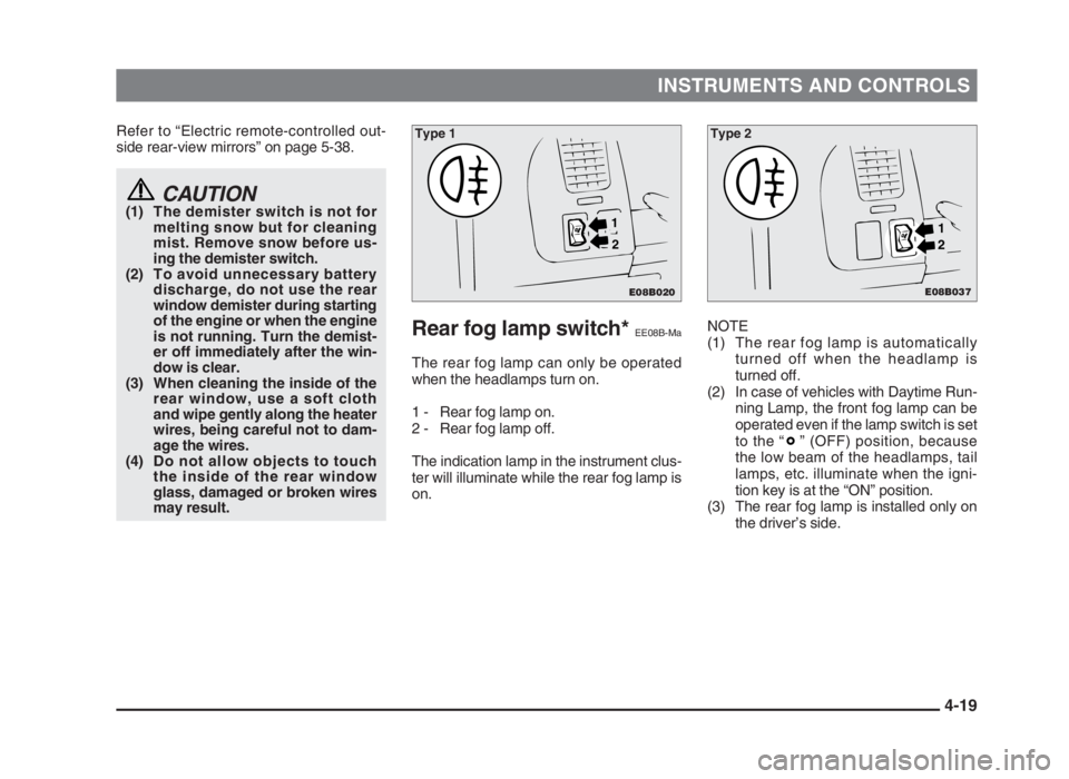 MITSUBISHI L200 2004 (in English) Manual Online INSTRUMENTS AND CONTROLS
4-19
Refer to “Electric remote-controlled out-
side rear-view mirrors” on page 5-38.
CAUTION(1) The demister switch is not for
melting snow but for cleaning
mist. Remove s MITSUBISHI L200 2004 (in English) Manual Online INSTRUMENTS AND CONTROLS
4-19
Refer to “Electric remote-controlled out-
side rear-view mirrors” on page 5-38.
CAUTION(1) The demister switch is not for
melting snow but for cleaning
mist. Remove s
