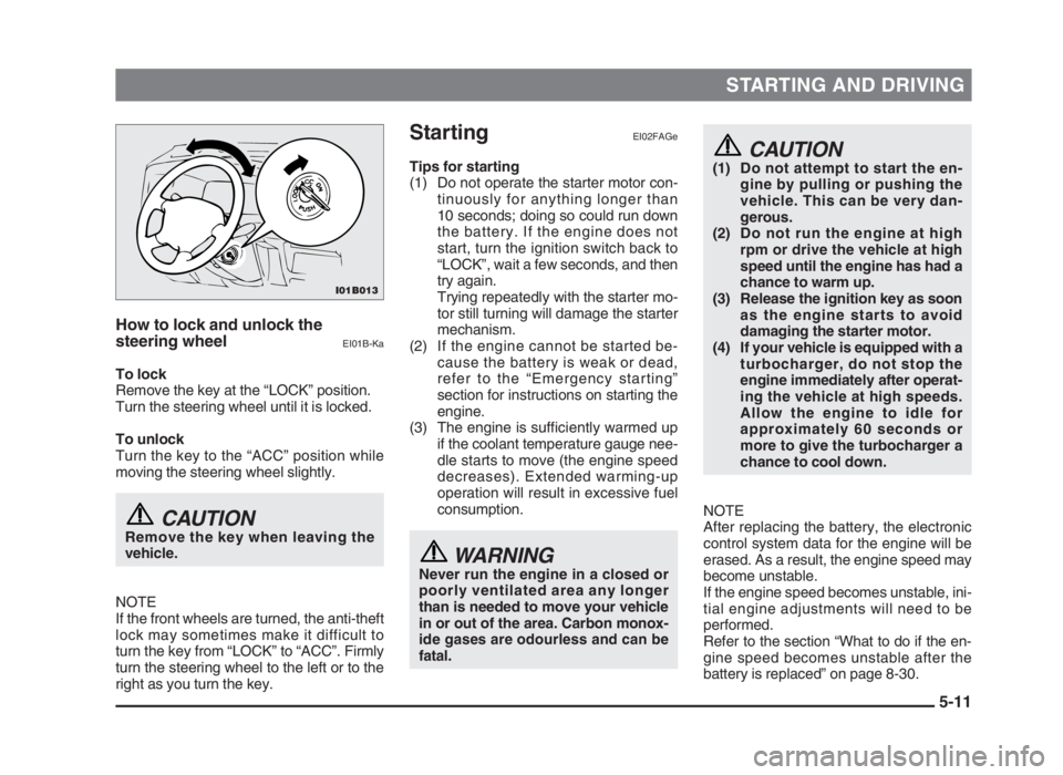 MITSUBISHI L200 2004 (in English) Owners Manual STARTING AND DRIVING
5-11 How to lock and unlock the
steering wheel
EI01B-Ka
To lock
Remove the key at the “LOCK” position.
Turn the steering wheel until it is locked.
To unlock
Turn the key to th MITSUBISHI L200 2004 (in English) Owners Manual STARTING AND DRIVING
5-11 How to lock and unlock the
steering wheel
EI01B-Ka
To lock
Remove the key at the “LOCK” position.
Turn the steering wheel until it is locked.
To unlock
Turn the key to th
