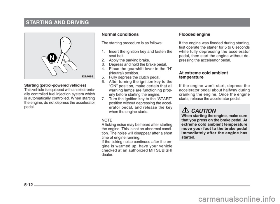 MITSUBISHI L200 2004 (in English) Owners Manual STARTING AND DRIVING
5-12
Starting (petrol-powered vehicles)
This vehicle is equipped with an electronic-
ally controlled fuel injection system which
is automatically controlled. When starting
the eng MITSUBISHI L200 2004 (in English) Owners Manual STARTING AND DRIVING
5-12
Starting (petrol-powered vehicles)
This vehicle is equipped with an electronic-
ally controlled fuel injection system which
is automatically controlled. When starting
the eng