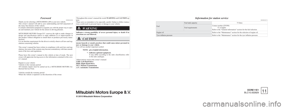 MITSUBISHI L200 2011 Owners Manual (in English) ForewordE09200103398
Thank you for selecting a MITSUBISHI L200 as your new vehicle.
This owner’s manual will add to your understanding and full enjoyment of
the many fine features of this MITSUBISHI L200 2011 Owners Manual (in English) ForewordE09200103398
Thank you for selecting a MITSUBISHI L200 as your new vehicle.
This owner’s manual will add to your understanding and full enjoyment of
the many fine features of this