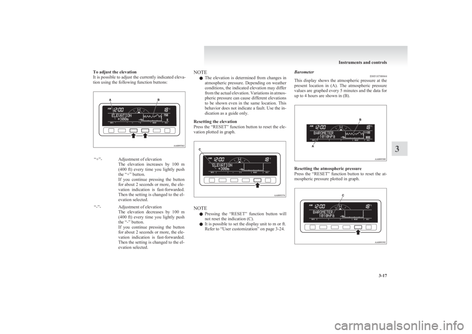 MITSUBISHI L200 2011  Owners Manual (in English) To adjust the elevation
It is possible to adjust the currently indicated eleva-
tion using the following function buttons:“+”-Adjustment of elevation
The  elevation  increases  by  100  m
(400  ft