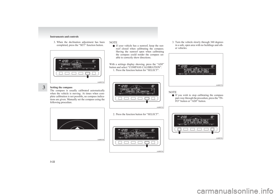 MITSUBISHI L200 2011 Owners Manual (in English) 3.When the declination adjustment has been
completed, press the “SET” function button.
Setting the compass
The compass is usually calibrated automatically
when the vehicle is moving. MITSUBISHI L200 2011 Owners Manual (in English) 3.When the declination adjustment has been
completed, press the “SET” function button.
Setting the compass
The compass is usually calibrated automatically
when the vehicle is moving.