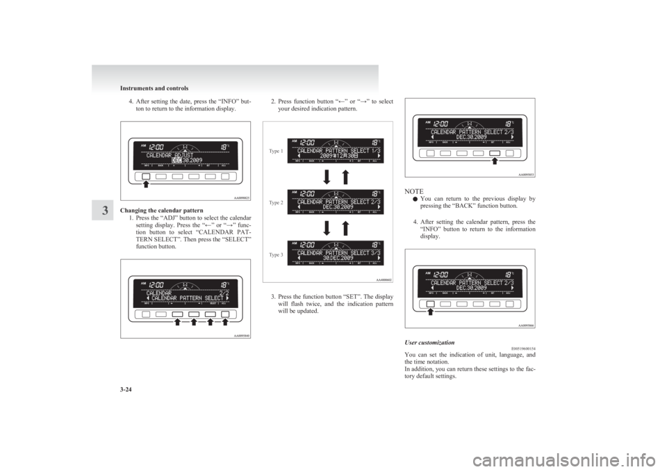 MITSUBISHI L200 2011 Owners Manual (in English) 4.After setting the date, press the “INFO” but-
ton to return to the information display.
Changing the calendar pattern
1.Press the “ADJ” button to select the calendar
setting display. MITSUBISHI L200 2011 Owners Manual (in English) 4.After setting the date, press the “INFO” but-
ton to return to the information display.
Changing the calendar pattern
1.Press the “ADJ” button to select the calendar
setting display.