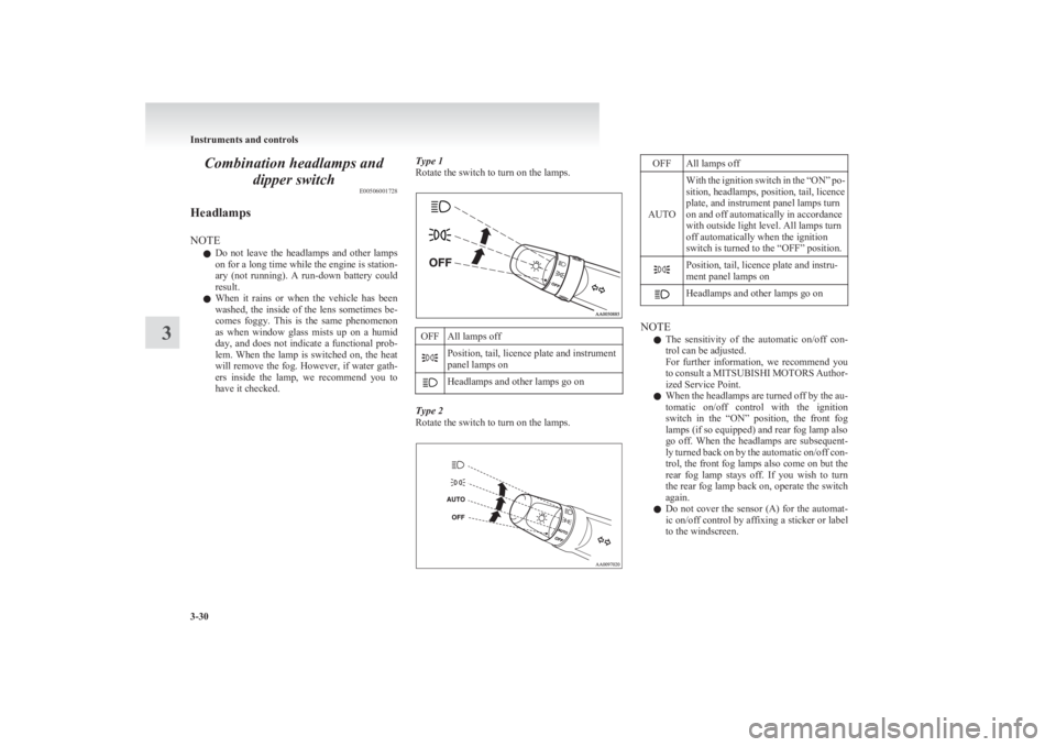 MITSUBISHI L200 2011  Owners Manual (in English) Combination headlamps anddipper switch E00506001728
Headlamps
NOTE l Do  not  leave  the  headlamps  and  other  lamps
on for a long time while the engine is station-
ary  (not  running).  A  run-down