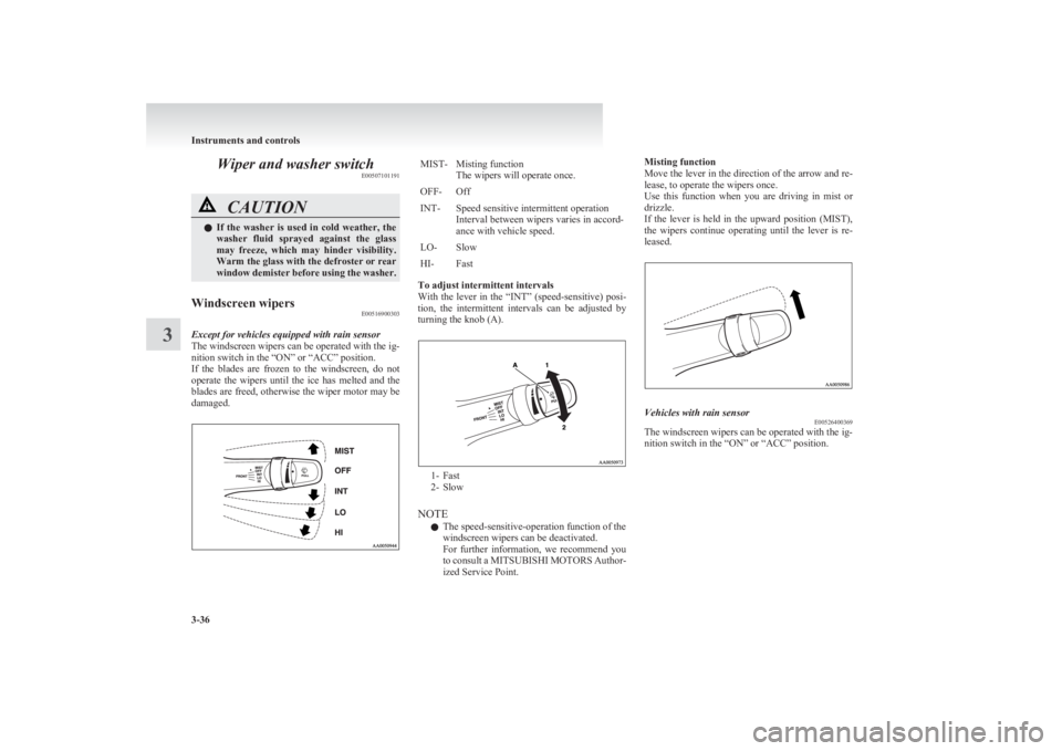 MITSUBISHI L200 2011 Owners Manual (in English) Wiper and washer switchE00507101191CAUTIONlIf the washer is used in cold weather, the
washer fluid sprayed against the glass
may freeze, which may hinder visibility.
Warm the glass w MITSUBISHI L200 2011 Owners Manual (in English) Wiper and washer switchE00507101191CAUTIONlIf the washer is used in cold weather, the
washer fluid sprayed against the glass
may freeze, which may hinder visibility.
Warm the glass w