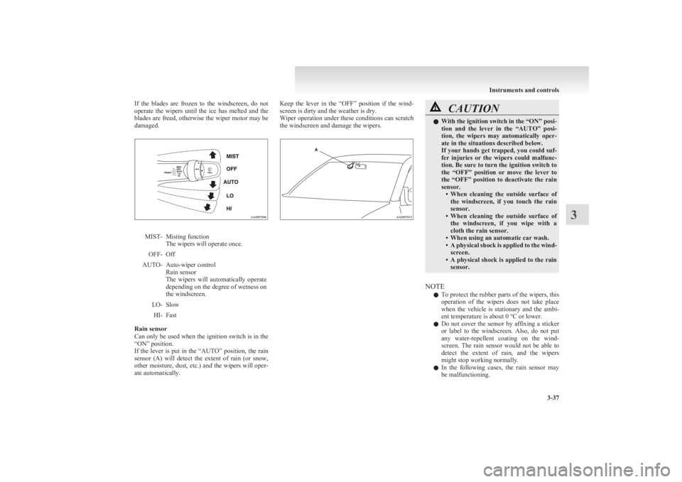 MITSUBISHI L200 2011 Owners Manual (in English) If the blades are frozen to the windscreen, do not
operate the wipers until the ice has melted and the
blades are freed, otherwise the wiper motor may be
damaged.MIST-Misting functio MITSUBISHI L200 2011 Owners Manual (in English) If the blades are frozen to the windscreen, do not
operate the wipers until the ice has melted and the
blades are freed, otherwise the wiper motor may be
damaged.MIST-Misting functio