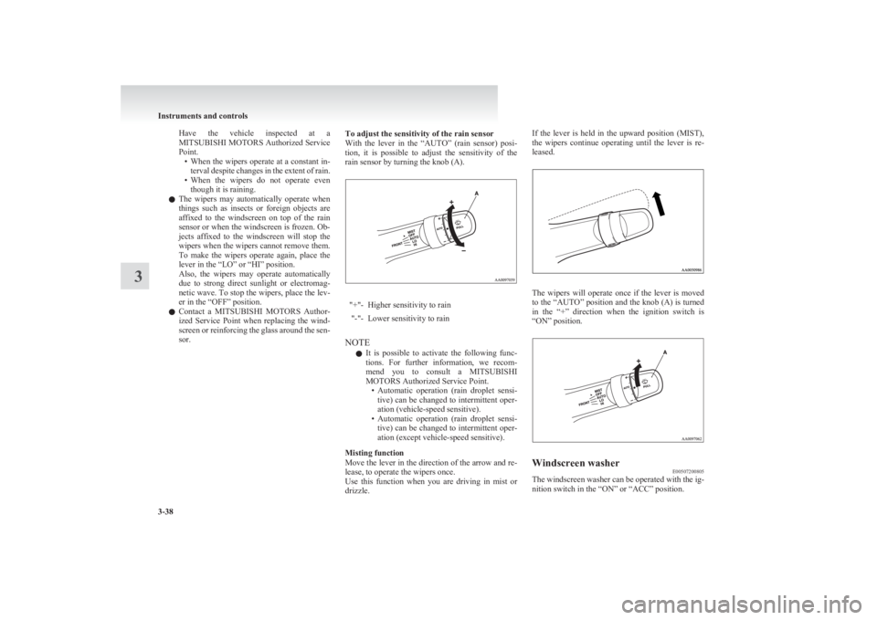MITSUBISHI L200 2011 Owners Manual (in English) Have the vehicle inspected at a
MITSUBISHI MOTORS Authorized Service
Point. •When the wipers operate at a constant in-
terval despite changes in the extent of rain.
• When the wipers do MITSUBISHI L200 2011 Owners Manual (in English) Have the vehicle inspected at a
MITSUBISHI MOTORS Authorized Service
Point. •When the wipers operate at a constant in-
terval despite changes in the extent of rain.
• When the wipers do