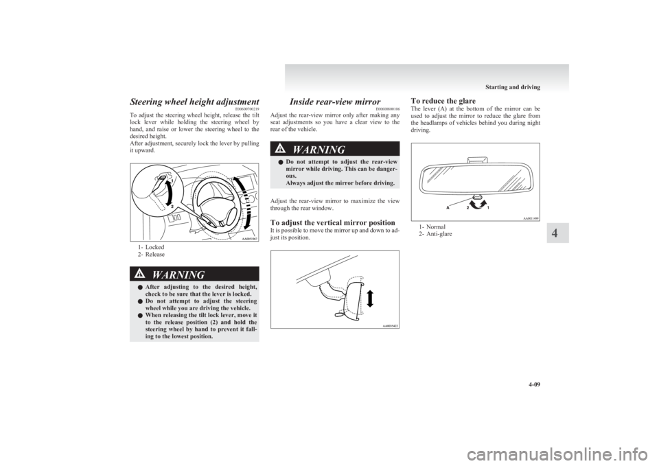MITSUBISHI L200 2011  Owners Manual (in English) Steering wheel height adjustmentE00600700219
To  adjust  the  steering  wheel  height,  release  the  tilt
lock  lever  while  holding  the  steering  wheel  by
hand,  and  raise  or  lower  the  stee