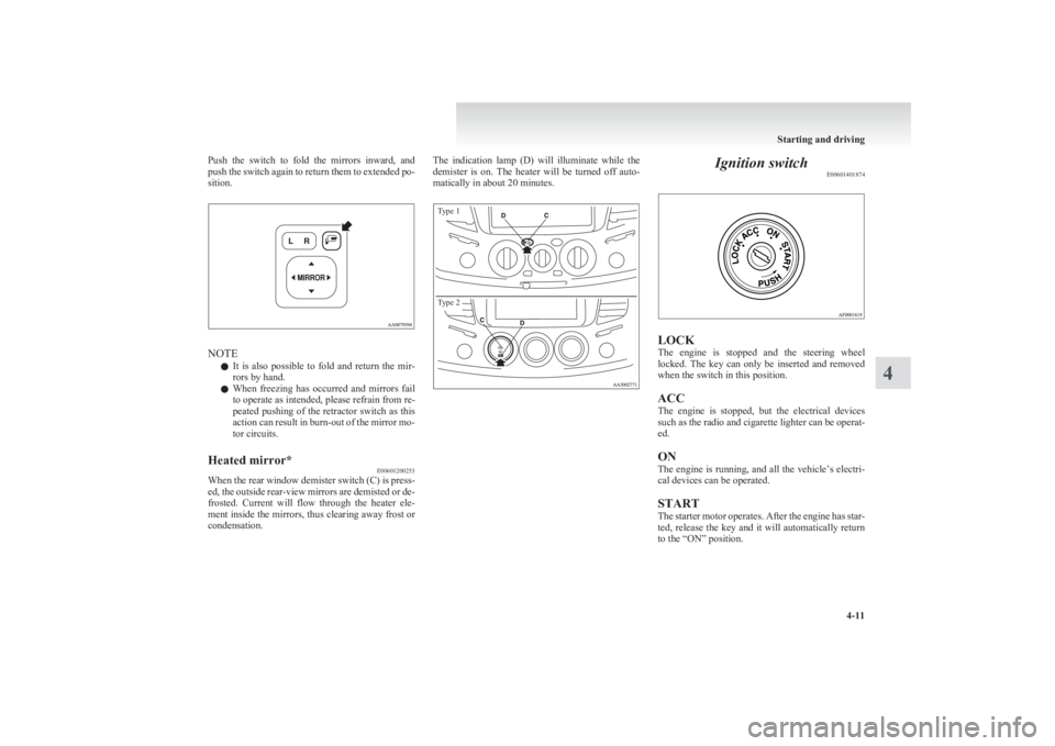 MITSUBISHI L200 2011 Owners Manual (in English) Push the switch to fold the mirrors inward, and
push the switch again to return them to extended po-
sition.
NOTE
l It is also possible to fold and return the mir-
rors by hand.
l Whe MITSUBISHI L200 2011 Owners Manual (in English) Push the switch to fold the mirrors inward, and
push the switch again to return them to extended po-
sition.
NOTE
l It is also possible to fold and return the mir-
rors by hand.
l Whe