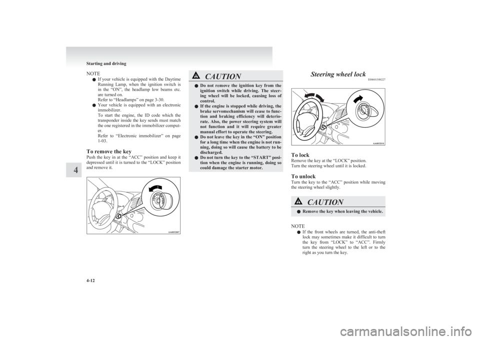 MITSUBISHI L200 2011  Owners Manual (in English) NOTEl If your vehicle is equipped with the Daytime
Running  Lamp,  when  the  ignition  switch  is
in  the  “ON”,  the  headlamp  low  beams  etc.
are turned on.
Refer to “Headlamps” on page 3