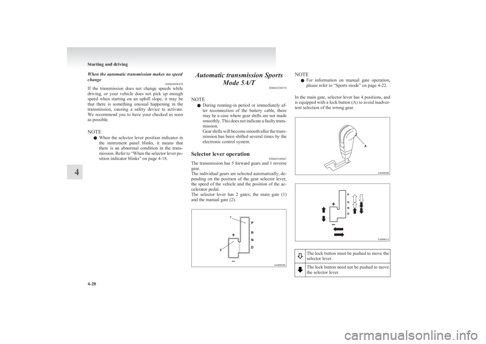 MITSUBISHI L200 2011  Owners Manual (in English) When the automatic transmission makes no speed
change E00604800478
If  the  transmission  does  not  change  speeds  while
driving,  or  your  vehicle  does  not  pick  up  enough
speed  when  startin