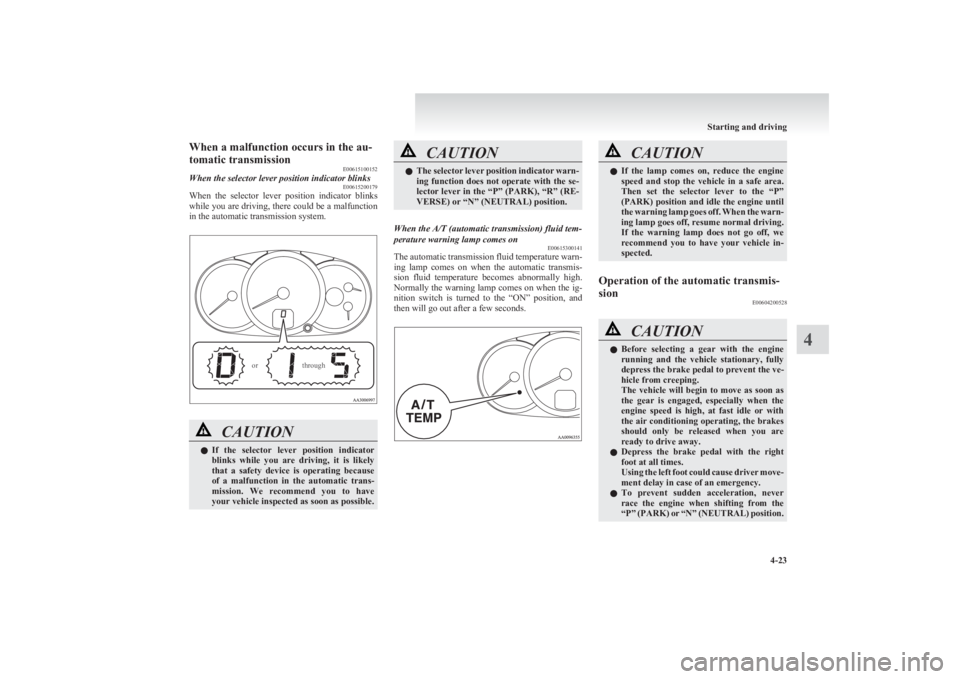 MITSUBISHI L200 2011 (in English) User Guide When a malfunction occurs in the au-
tomatic transmission E00615100152When the selector lever position indicator blinksE00615200179
When the selector lever position indicator blinks
while you ar MITSUBISHI L200 2011 (in English) User Guide When a malfunction occurs in the au-
tomatic transmission E00615100152When the selector lever position indicator blinksE00615200179
When the selector lever position indicator blinks
while you ar