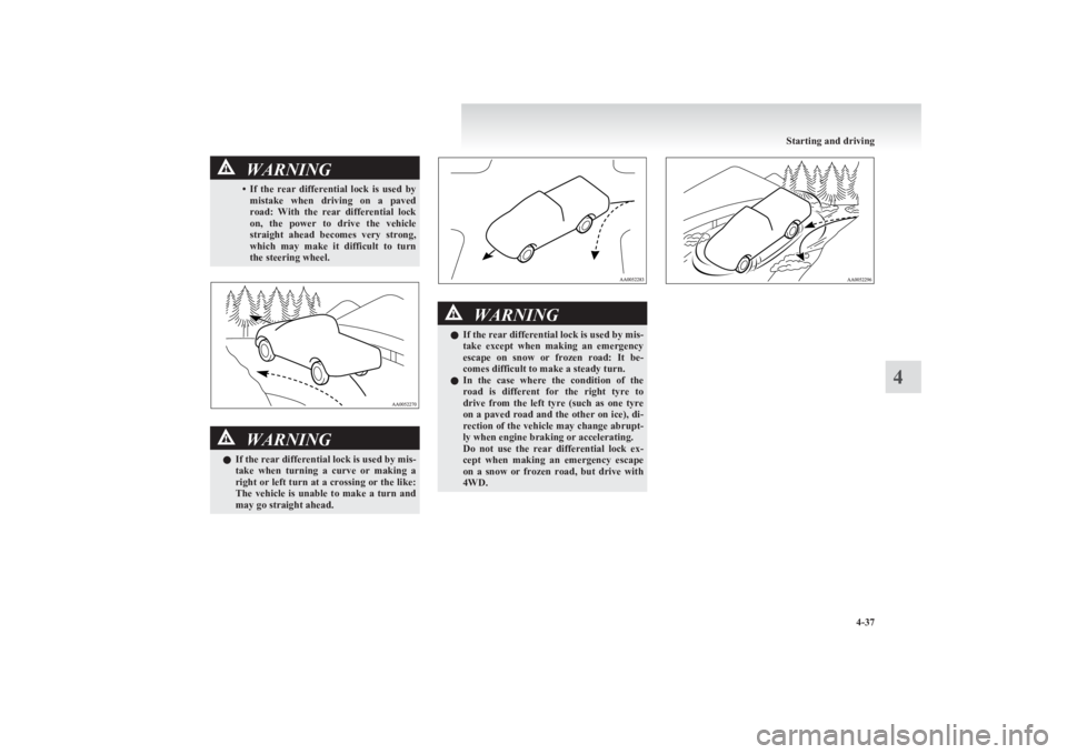 MITSUBISHI L200 2011  Owners Manual (in English) WARNING•If  the  rear  differential  lock  is  used  by
mistake  when  driving  on  a  paved
road:  With  the  rear  differential  lock
on,  the  power  to  drive  the  vehicle
straight  ahead  beco