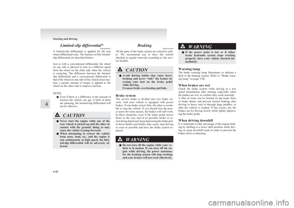 MITSUBISHI L200 2011 (in English) User Guide Limited-slip differential*E00606900037
A limited-slip differential is applied for the rear
wheel differential only. The features of this limited-
slip differential are described below:
Just MITSUBISHI L200 2011 (in English) User Guide Limited-slip differential*E00606900037
A limited-slip differential is applied for the rear
wheel differential only. The features of this limited-
slip differential are described below:
Just