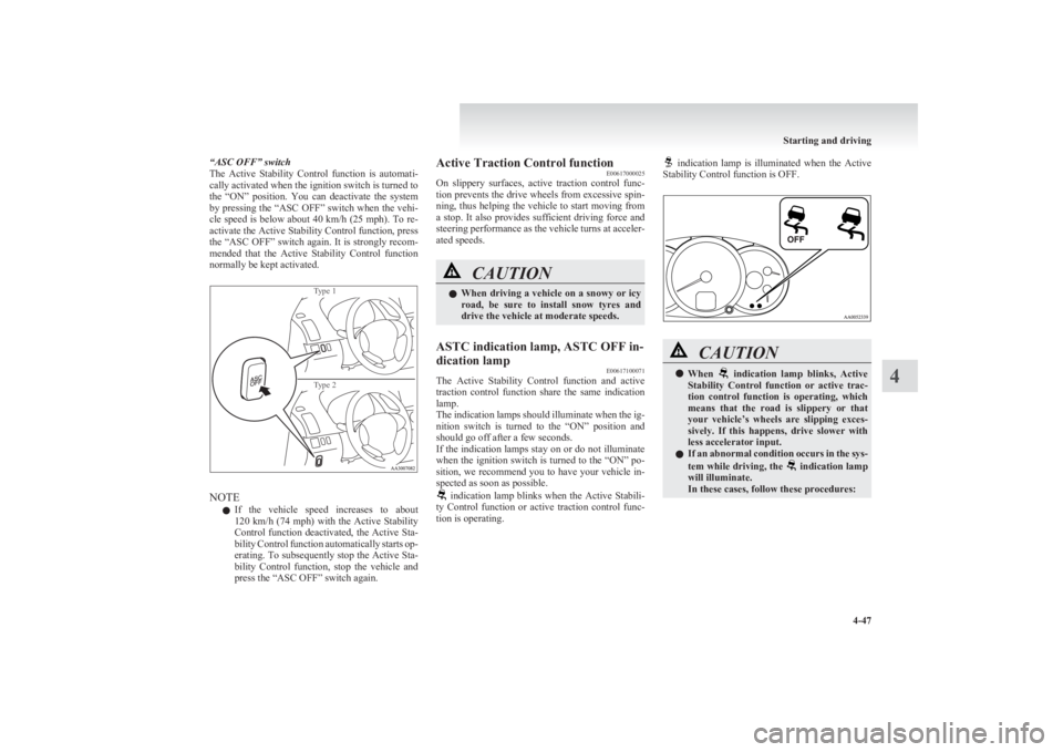 MITSUBISHI L200 2011  Owners Manual (in English) “ASC OFF” switch
The  Active  Stability  Control  function  is  automati-
cally activated when the ignition switch is turned to
the  “ON”  position.  You  can  deactivate  the  system
by press