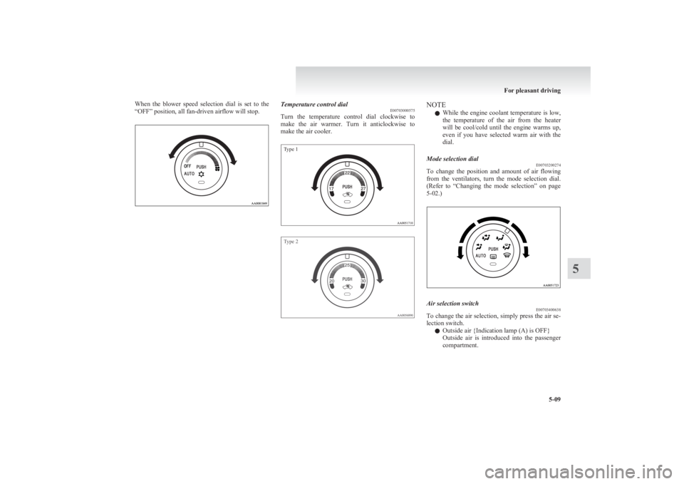 MITSUBISHI L200 2011  Owners Manual (in English) When  the  blower  speed  selection  dial  is  set  to  the
“OFF” position, all fan-driven airflow will stop.Temperature control dial E00703000575
Turn  the  temperature  control  dial  clockwise 