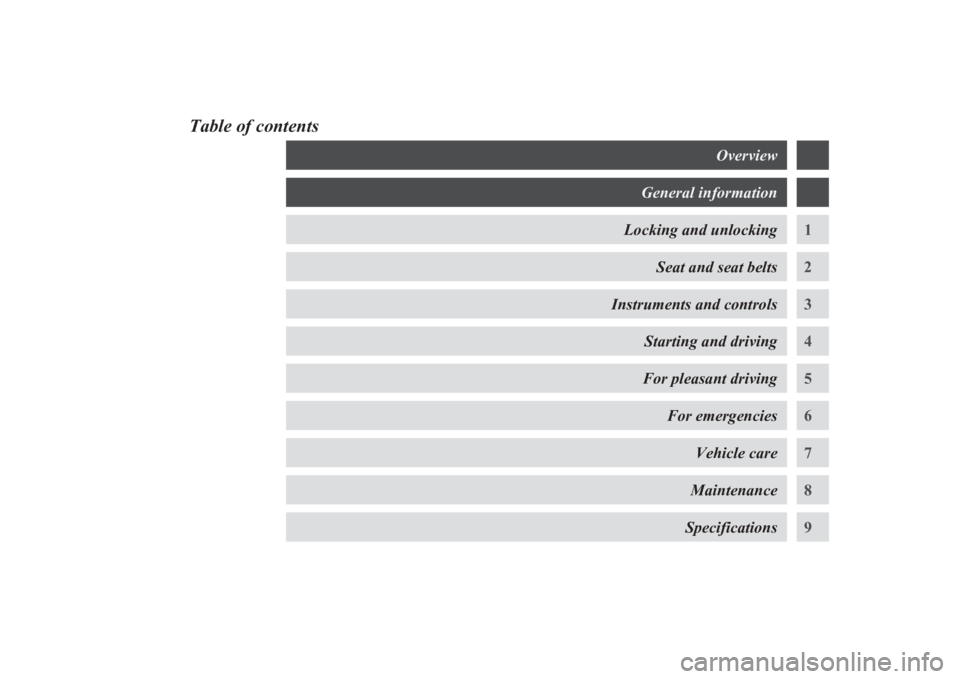 MITSUBISHI L200 2011  Owners Manual (in English) Table of contentsOverviewGeneral informationLocking and unlocking1Seat and seat belts2Instruments and controls3Starting and driving4For pleasant driving5For emergencies6Vehicle care7Maintenance8Specif