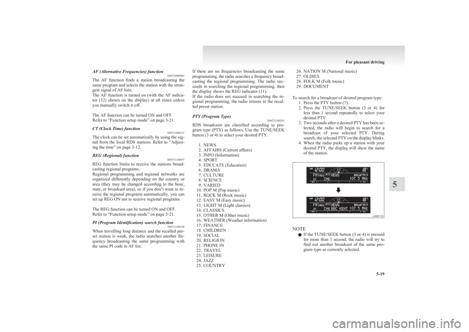 MITSUBISHI L200 2011  Owners Manual (in English) AF (Alternative Frequencies) functionE00720900061
The  AF  function  finds  a  station  broadcasting  the
same program and selects the station with the stron-
gest signal of AF lists.
The  AF  functio