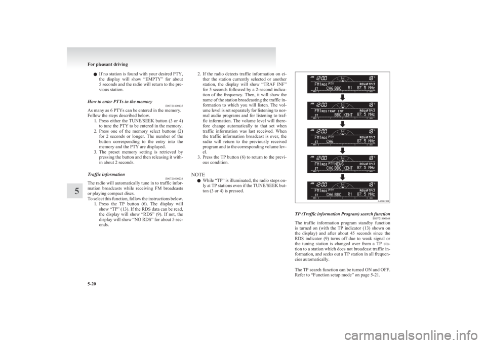 MITSUBISHI L200 2011  Owners Manual (in English) lIf no station is found with your desired PTY,
the  display  will  show  “EMPTY”  for  about
5 seconds and the radio will return to the pre-
vious station.How to enter PTYs in the memory E00721400