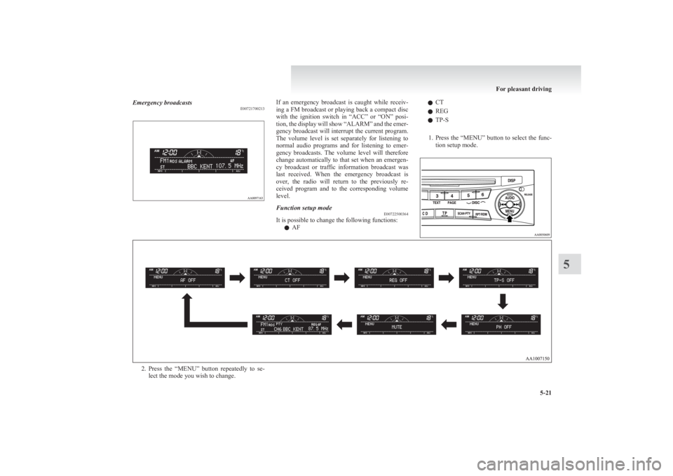 MITSUBISHI L200 2011  Owners Manual (in English) Emergency broadcastsE00721700213If  an  emergency  broadcast  is  caught  while  receiv-
ing a FM broadcast or playing back a compact disc
with  the  ignition  switch  in  “ACC”  or  “ON”  pos