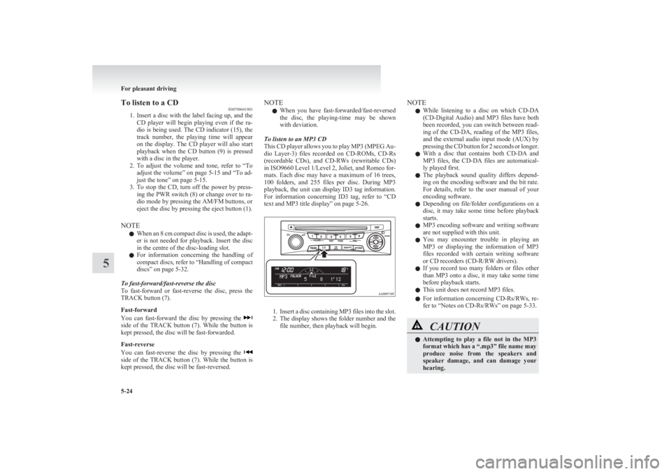 MITSUBISHI L200 2011 (in English) Owners Guide To listen to a CDE00709601903
1. Insert a disc with the label facing up, and the
CD player will begin playing even if the ra-
dio is being used. The CD indicator (15), the
track number, the MITSUBISHI L200 2011 (in English) Owners Guide To listen to a CDE00709601903
1. Insert a disc with the label facing up, and the
CD player will begin playing even if the ra-
dio is being used. The CD indicator (15), the
track number, the