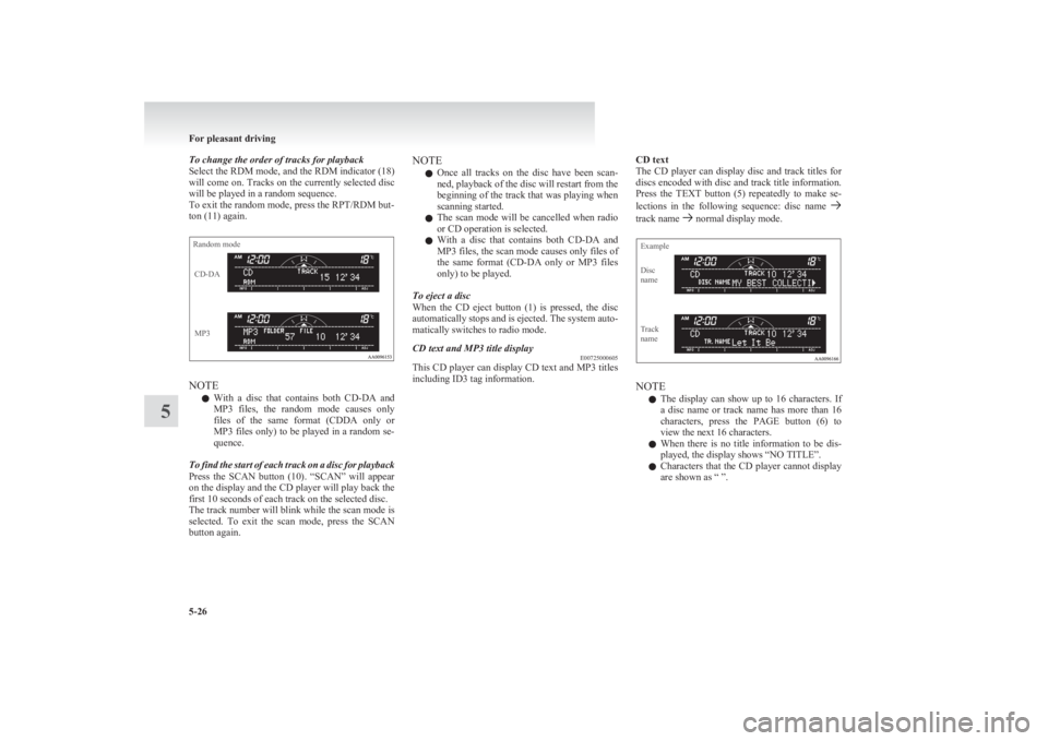 MITSUBISHI L200 2011 (in English) Owners Guide To change the order of tracks for playback
Select the RDM mode, and the RDM indicator (18)
will come on. Tracks on the currently selected disc
will be played in a random sequence.
To exit the random m MITSUBISHI L200 2011 (in English) Owners Guide To change the order of tracks for playback
Select the RDM mode, and the RDM indicator (18)
will come on. Tracks on the currently selected disc
will be played in a random sequence.
To exit the random m