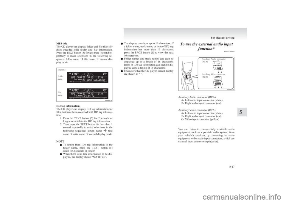 MITSUBISHI L200 2011  Owners Manual (in English) MP3 title
The CD player can display folder and file titles for
discs  encoded  with  folder  and  file  information.
Press the TEXT button (5) for less than 1 second re-
peatedly  to  make  selections