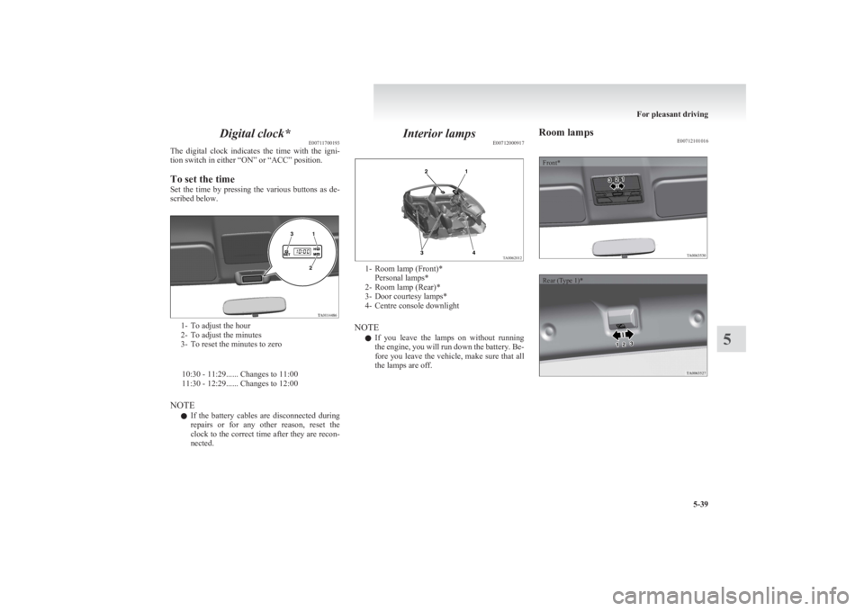 MITSUBISHI L200 2011 Owners Manual (in English) Digital clock*E00711700193
The digital clock indicates the time with the igni-
tion switch in either “ON” or “ACC” position.
To set the time
Set the time by pressing the various MITSUBISHI L200 2011 Owners Manual (in English) Digital clock*E00711700193
The digital clock indicates the time with the igni-
tion switch in either “ON” or “ACC” position.
To set the time
Set the time by pressing the various