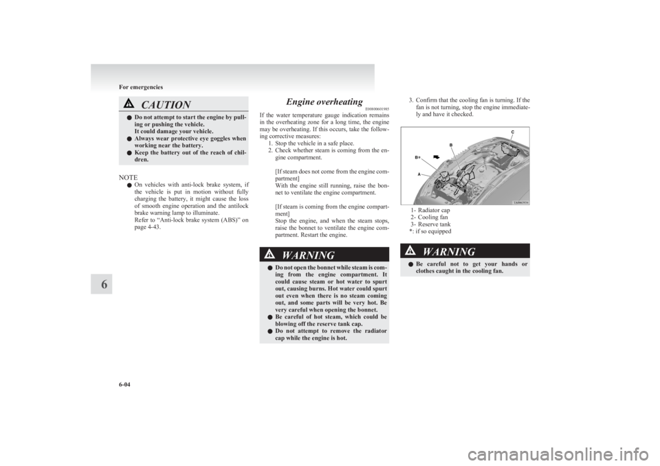 MITSUBISHI L200 2011 (in English) Owners Guide CAUTIONlDo not attempt to start the engine by pull-
ing or pushing the vehicle.
It could damage your vehicle.
l Always wear protective eye goggles when
working near the battery.
l Keep the batt MITSUBISHI L200 2011 (in English) Owners Guide CAUTIONlDo not attempt to start the engine by pull-
ing or pushing the vehicle.
It could damage your vehicle.
l Always wear protective eye goggles when
working near the battery.
l Keep the batt
