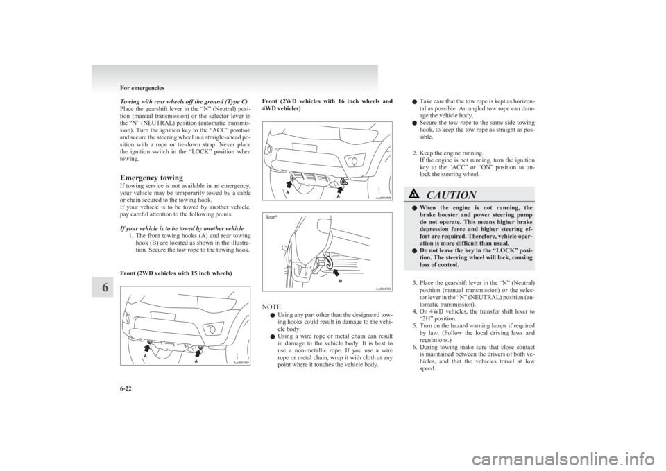 MITSUBISHI L200 2011 Owners Manual (in English) Towing with rear wheels off the ground (Type C)
Place the gearshift lever in the “N” (Neutral) posi-
tion (manual transmission) or the selector lever in
the “N” (NEUTRAL) positi MITSUBISHI L200 2011 Owners Manual (in English) Towing with rear wheels off the ground (Type C)
Place the gearshift lever in the “N” (Neutral) posi-
tion (manual transmission) or the selector lever in
the “N” (NEUTRAL) positi