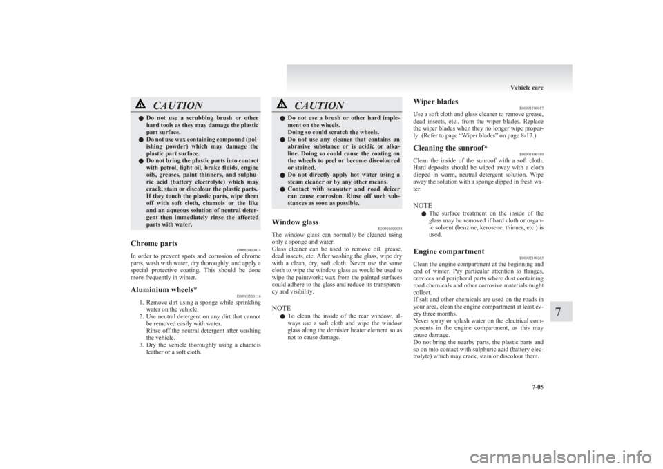 MITSUBISHI L200 2011 Owners Manual (in English) CAUTIONlDo not use a scrubbing brush or other
hard tools as they may damage the plastic
part surface.
l Do not use wax containing compound (pol-
ishing powder) which may damage the
plastic MITSUBISHI L200 2011 Owners Manual (in English) CAUTIONlDo not use a scrubbing brush or other
hard tools as they may damage the plastic
part surface.
l Do not use wax containing compound (pol-
ishing powder) which may damage the
plastic