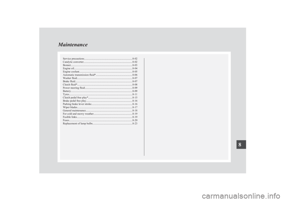 MITSUBISHI L200 2011  Owners Manual (in English) Service precautions....................................................................... 8-02
Catalytic converter ........................................................................ 8-02
Bonnet